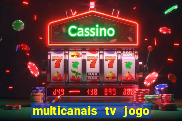 multicanais tv jogo ao vivo