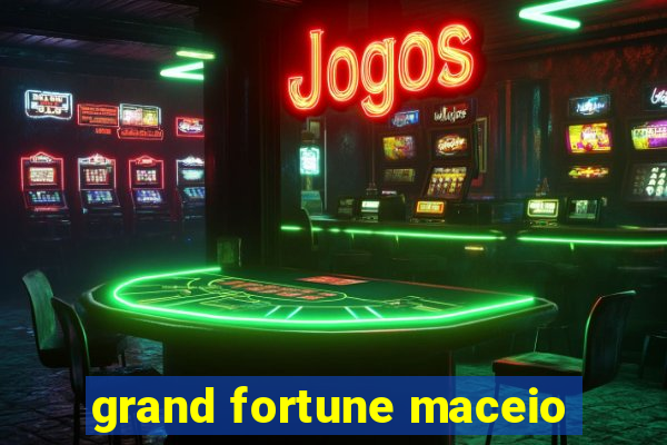 grand fortune maceio