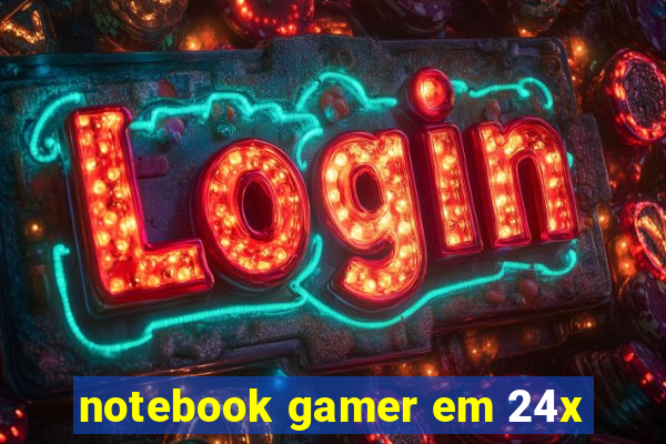 notebook gamer em 24x