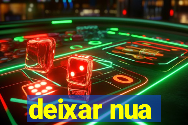 deixar nua