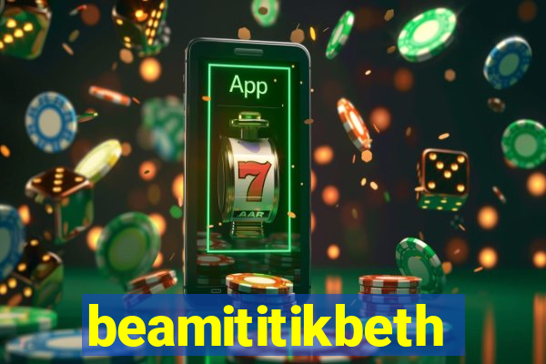 beamititikbeth