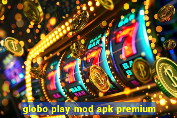 globo play mod apk premium