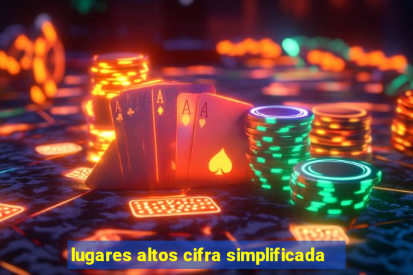 lugares altos cifra simplificada