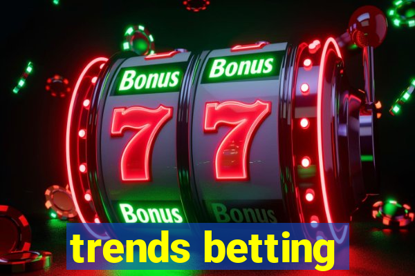 trends betting