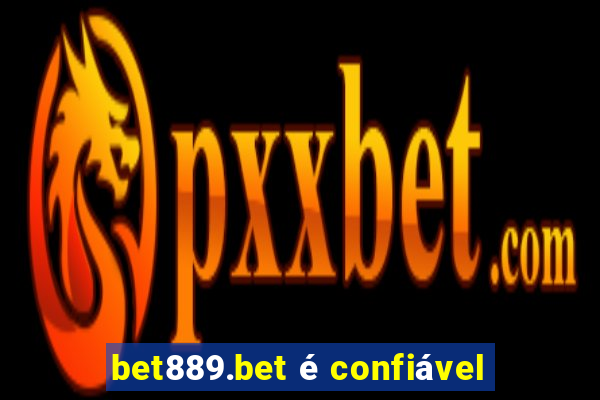 bet889.bet é confiável