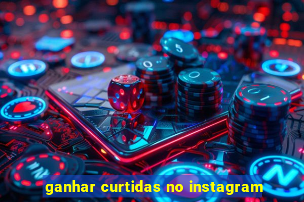 ganhar curtidas no instagram