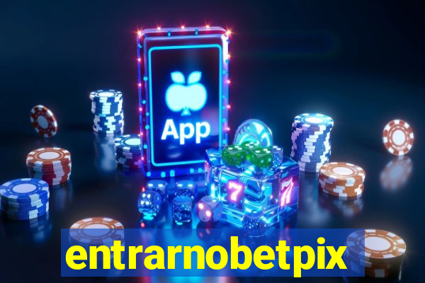 entrarnobetpix