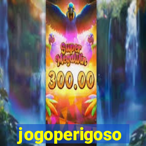 jogoperigoso